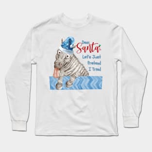 Dear Santa, let's pretend I tried Long Sleeve T-Shirt